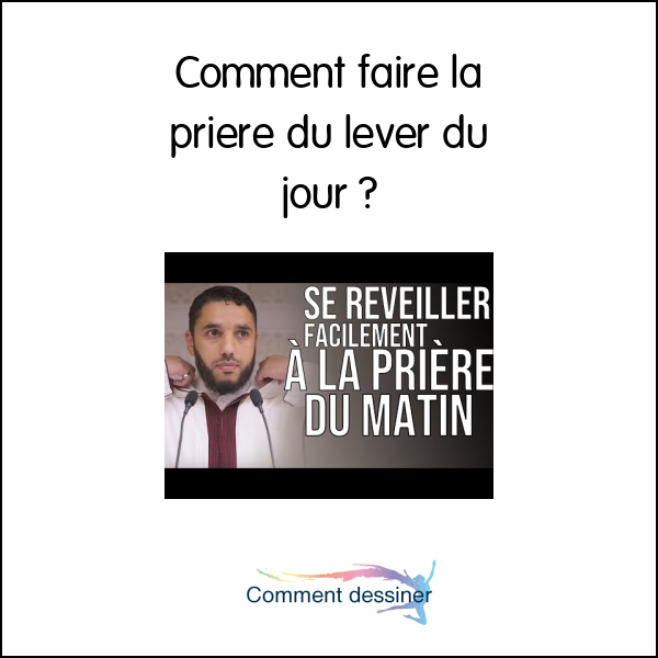 Comment faire la priere du lever du jour